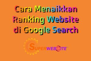 Cara Menaikkan Ranking di Google Search